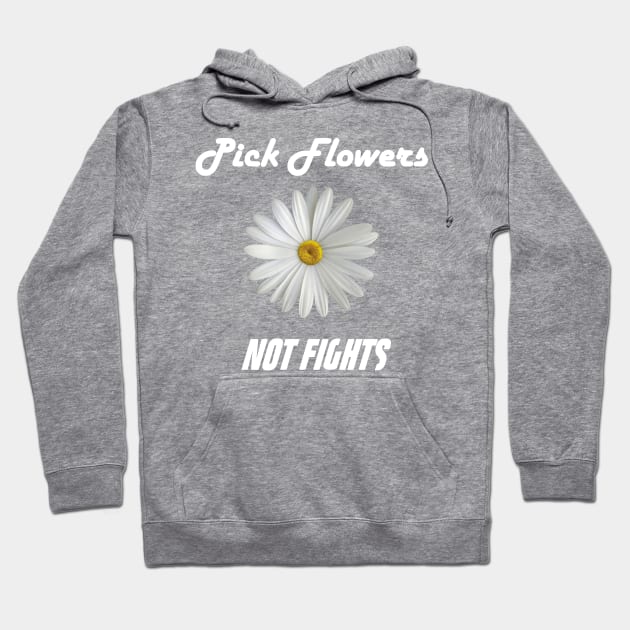 Pick Flowers Not Fights Hoodie by jdsoudry